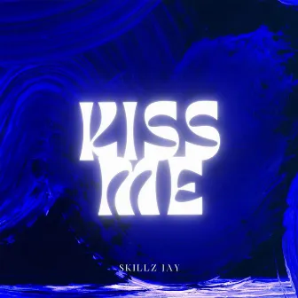 Kiss Me by Skillz jay