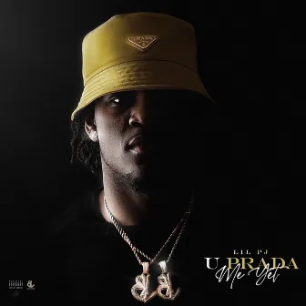 U PRADA ME YET by LIL PJ