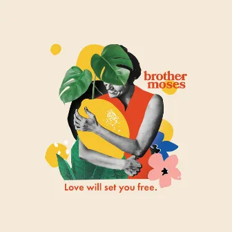 Love Will Set You Free. by Brother Moses