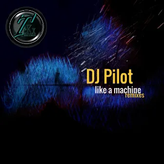 Like a Machine (Remixes) by DJ Pilot