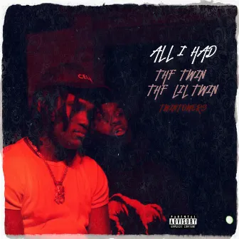 ALL I HAD by Thf Twin