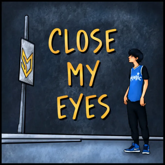 CLOSE MY EYES