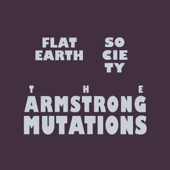 The Armstrong Mutations by Flat Earth Society