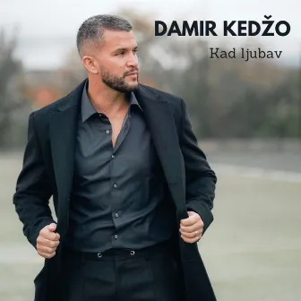 Kad Ljubav by Damir Kedzo