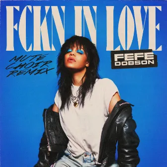 FCKN IN LOVE (Mute Choir Remix) by Fefe Dobson