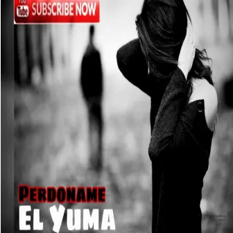 Perdoname by El Yuma