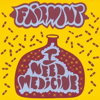 I Need Medicine by Fairmont