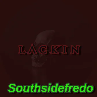 Lackin by Southsidefredo