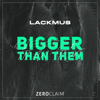 Bigger Than Them by Lackmus