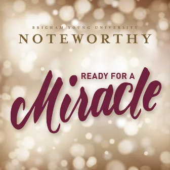 Ready for a Miracle by BYU Noteworthy