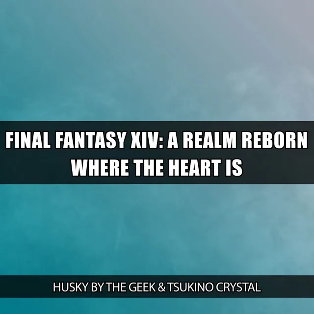 Where the Heart Is (From "Final Fantasy XIV: A Realm Reborn") - Rock Version