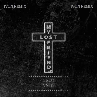 Lost My Friends (IVON Remix) by Vndy Vndy