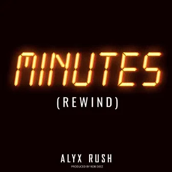 Minutes (Rewind) by ALYX RUSH