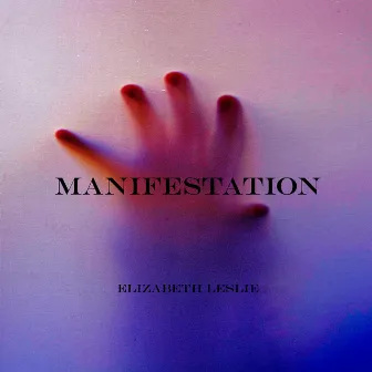 Manifestation by Elizabeth Leslie