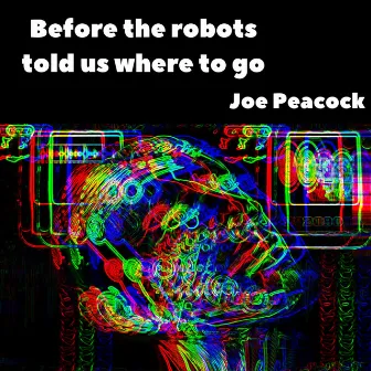 Before the robots told us where to go by Joe Peacock