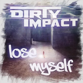 Lose myself by Dirty Impact