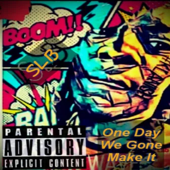 One Day We Gone Make It by SLB