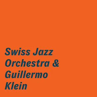 Swiss Jazz Orchestra & Guillermo Klein by Swiss Jazz Orchestra