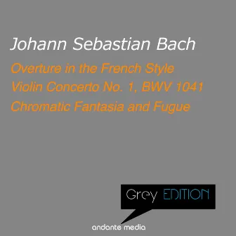 Grey Edition - Bach: Overture in the French Style & Violin Concerto No. 1, BWV 1041 by Alberto Tozzi