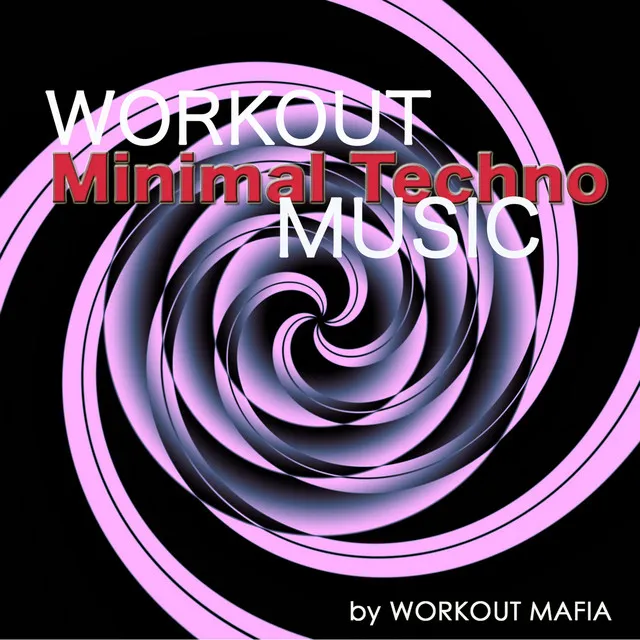 Workout Minimal Techno Music: Electronic Music for Running, Cardio, Indoor Cycling, Body Building, Treadmill, Total Body Workout, Aerobics and Boot Camp (Bonus Track Non Stop Music Workout Mix)