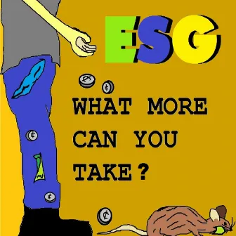 What More Can You Take? by ESG