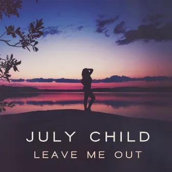 Leave Me Out by July Child