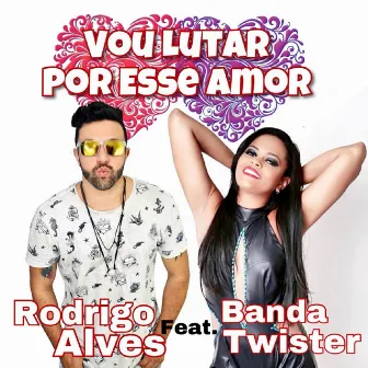 Vou Lutar por Esse Amor by Rodrigo Alves