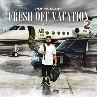 Fresh Off Vacation 2 by Poppa Scuff