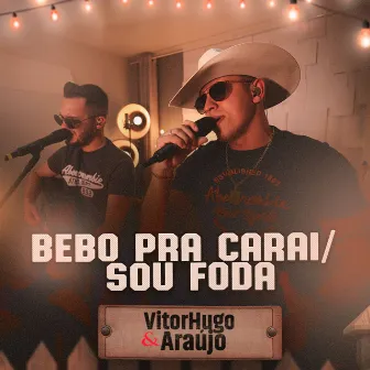 Bebo pra Carai / Sou Foda by Vitor Hugo e Araújo