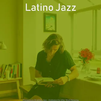 Phenomenal Brazilian Jazz - Ambiance for After Work Relaxing by Latino Jazz