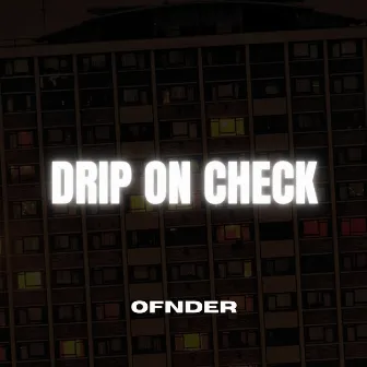 DRIP ON CHECK by OfNder