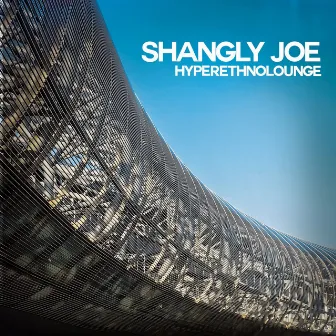 Hyperethnolounge by Shangly Joe