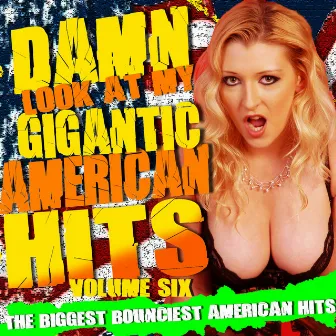 Damn! Look At My Gigantic American Hits! Vol.6 by Rockhead