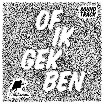 Of Ik Gek Ben (Soundtrack) by Kyteman