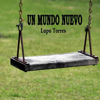 Un Mundo Nuevo by Lupo Torres