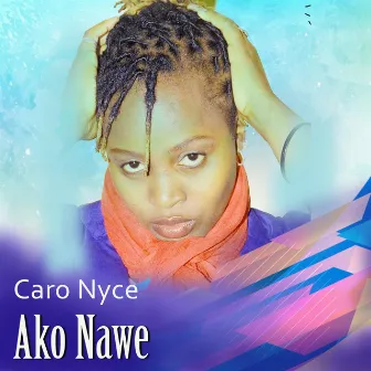 Ako Nawe by Caro Nyce