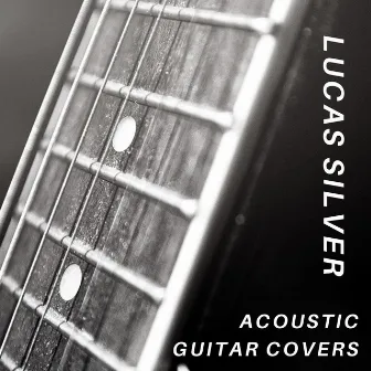 Acoustic Guitar Covers by Lucas Silver