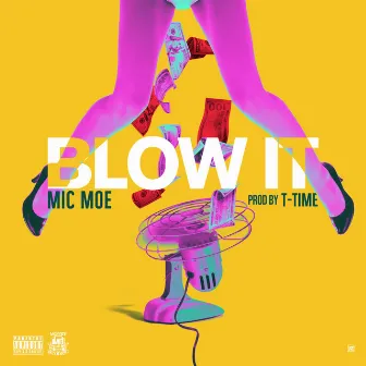 Blow It by Mic Moe