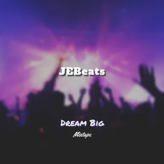 Dream Big Mixtape by JEBeats