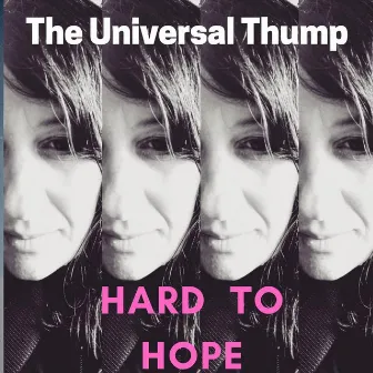 Hard to Hope by The Universal Thump