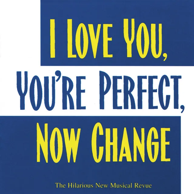 I Love You, You're Perfect, Now Change (The Hilarious New Musical Revue)