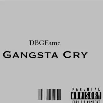 Gangsta Cry by Dbgfame