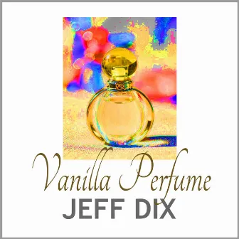 Vanilla Perfume by Jeff Dix