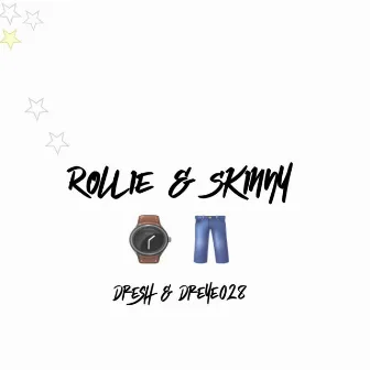 Rollie & Skinny by Dresh