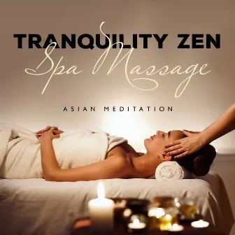 Tranquility Zen Spa Massage - Asian Meditation Tracks and Songs for Yoga, Sleep & Relaxation by Spa Experience Chill