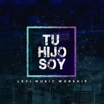 Tu Hijo Soy by Leví Music Worship