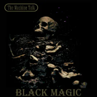 Black Magic by The Machine Talk