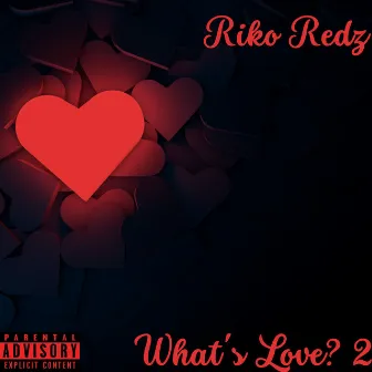 What's Love? 2 by Riko Redz