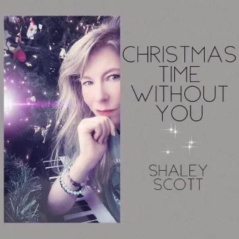 Christmas Time Without You by Shaley Scott