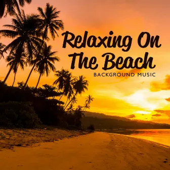 Relaxing On The Beach: Background Music by Deep Profound Blue